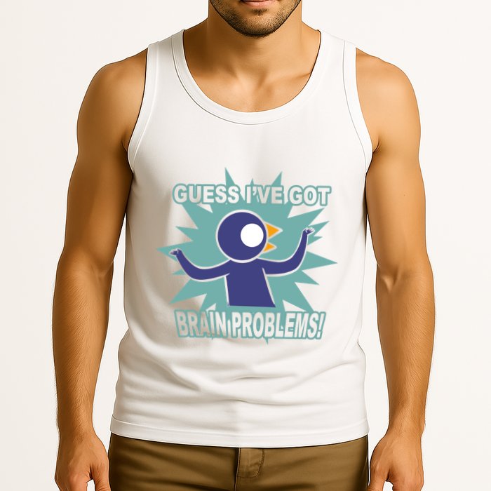 Brain Problems Guess IVe Got Tank Top