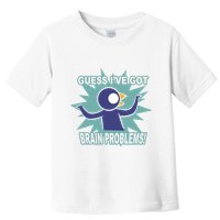 Brain Problems Guess IVe Got Toddler T-Shirt