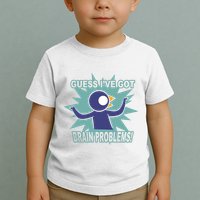 Brain Problems Guess IVe Got Toddler T-Shirt