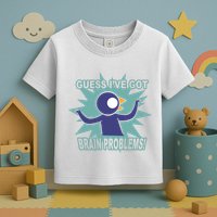 Brain Problems Guess IVe Got Toddler T-Shirt