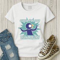 Brain Problems Guess IVe Got Womens T-Shirt