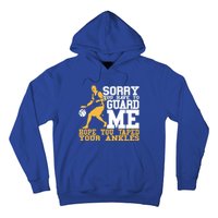 Basketball Player Gift Sorry You Have To Guard Me Gift Hoodie