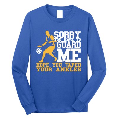 Basketball Player Gift Sorry You Have To Guard Me Gift Long Sleeve Shirt