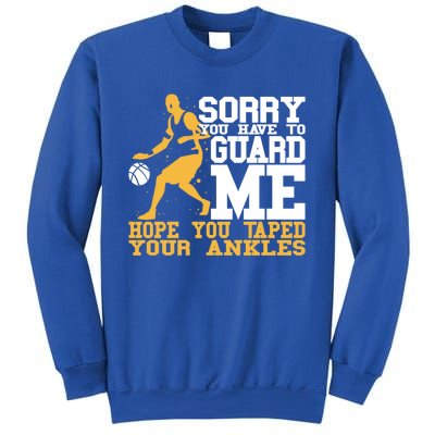 Basketball Player Gift Sorry You Have To Guard Me Gift Sweatshirt