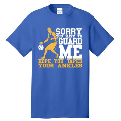 Basketball Player Gift Sorry You Have To Guard Me Gift Tall T-Shirt