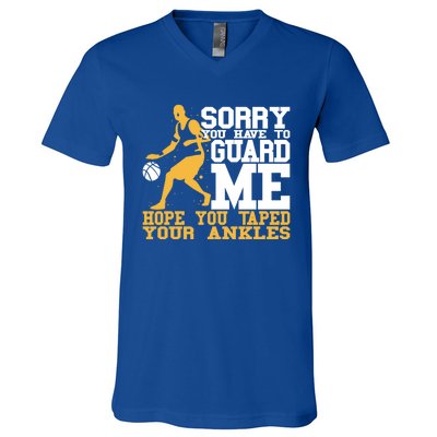 Basketball Player Gift Sorry You Have To Guard Me Gift V-Neck T-Shirt