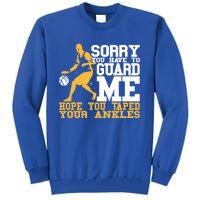 Basketball Player Gift Sorry You Have To Guard Me Gift Tall Sweatshirt