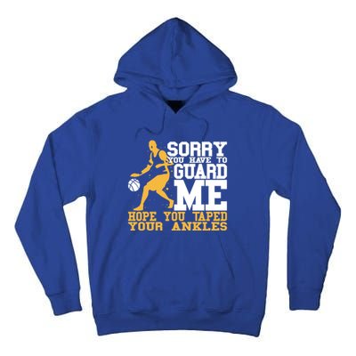 Basketball Player Gift Sorry You Have To Guard Me Gift Tall Hoodie