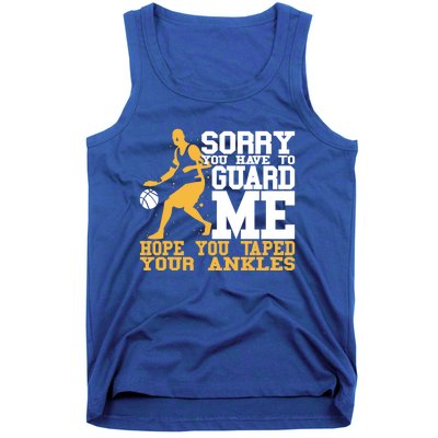 Basketball Player Gift Sorry You Have To Guard Me Gift Tank Top