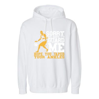 Basketball Player Gift Sorry You Have To Guard Me Gift Garment-Dyed Fleece Hoodie