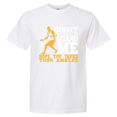 Basketball Player Gift Sorry You Have To Guard Me Gift Garment-Dyed Heavyweight T-Shirt