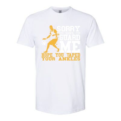 Basketball Player Gift Sorry You Have To Guard Me Gift Softstyle CVC T-Shirt