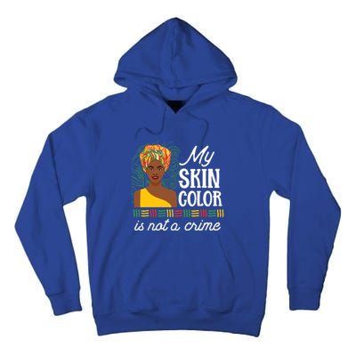 Black Pride History My Skin Color Is Not A Crime Tone Gift Tall Hoodie