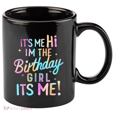 Birthday Party Hi Its Me Im The Birthday Girl 11oz C Handle Ceramic Mug