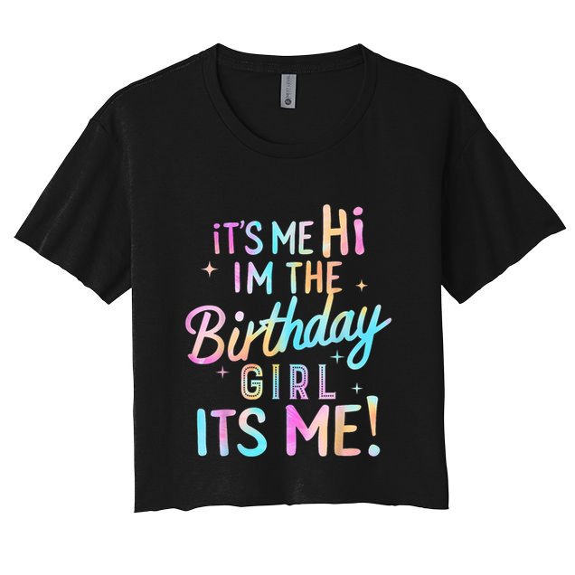 Birthday Party Hi Its Me Im The Birthday Girl Crop Top