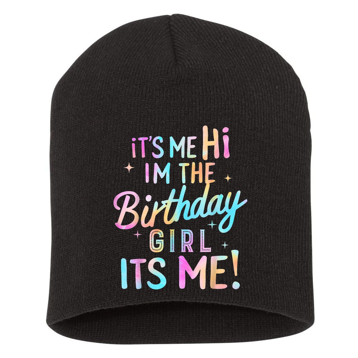 Birthday Party Hi Its Me Im The Birthday Girl Short Acrylic Beanie