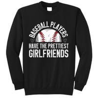 Baseball players have the prettiest girlfriends baseball Tall Sweatshirt