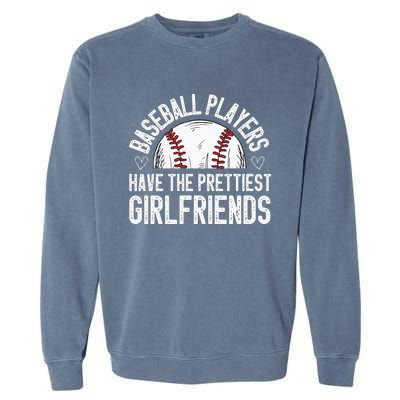 Baseball players have the prettiest girlfriends baseball Garment-Dyed Sweatshirt