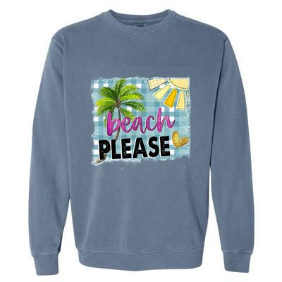 Beach Please Hello Summer Vibes Beach Vacay Summertime Gift Garment-Dyed Sweatshirt