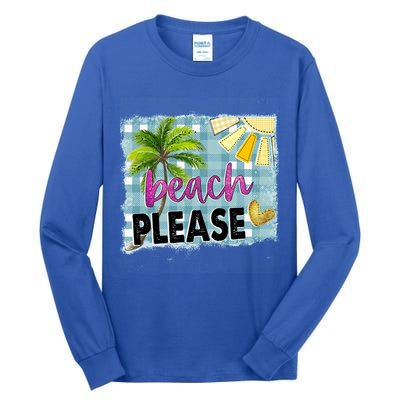 Beach Please Hello Summer Vibes Beach Vacay Summertime Gift Tall Long Sleeve T-Shirt