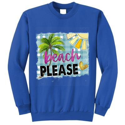 Beach Please Hello Summer Vibes Beach Vacay Summertime Gift Tall Sweatshirt