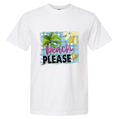 Beach Please Hello Summer Vibes Beach Vacay Summertime Gift Garment-Dyed Heavyweight T-Shirt