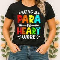 Being Para Heart Work Paraprofessional Back To School Womens T-Shirt