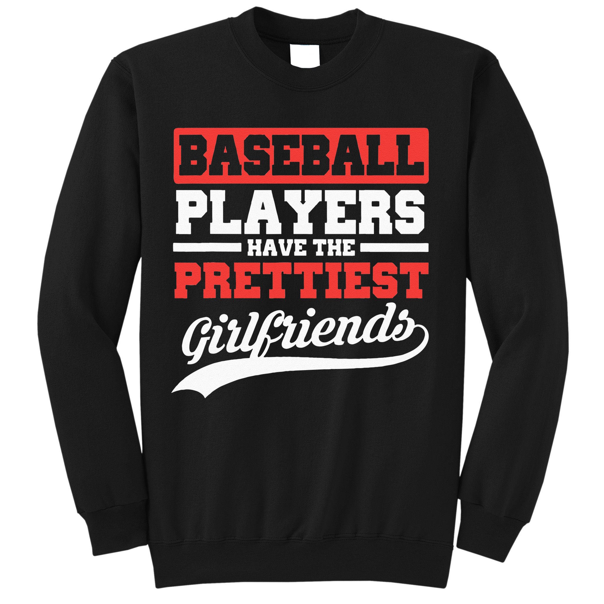 Baseball Players Have The Prettiest Girlfriends Baseball Sweatshirt