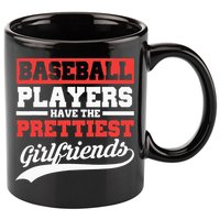 Baseball Players Have The Prettiest Girlfriends Baseball 11oz C Handle Ceramic Mug
