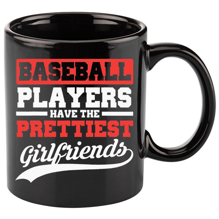 Baseball Players Have The Prettiest Girlfriends Baseball 11oz C Handle Ceramic Mug