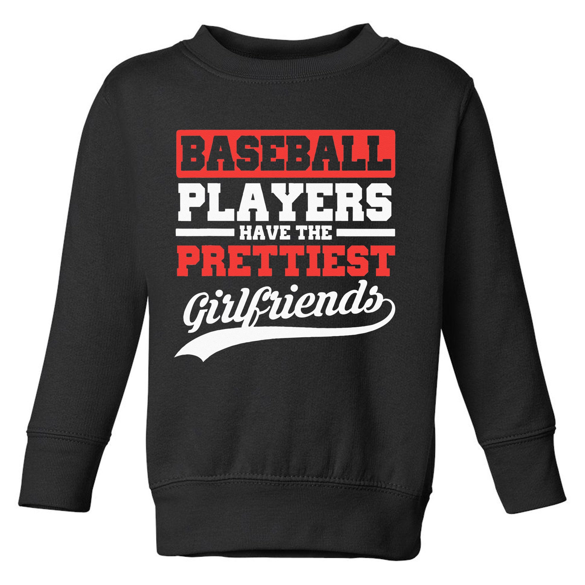 Baseball Players Have The Prettiest Girlfriends Baseball Toddler Sweatshirt