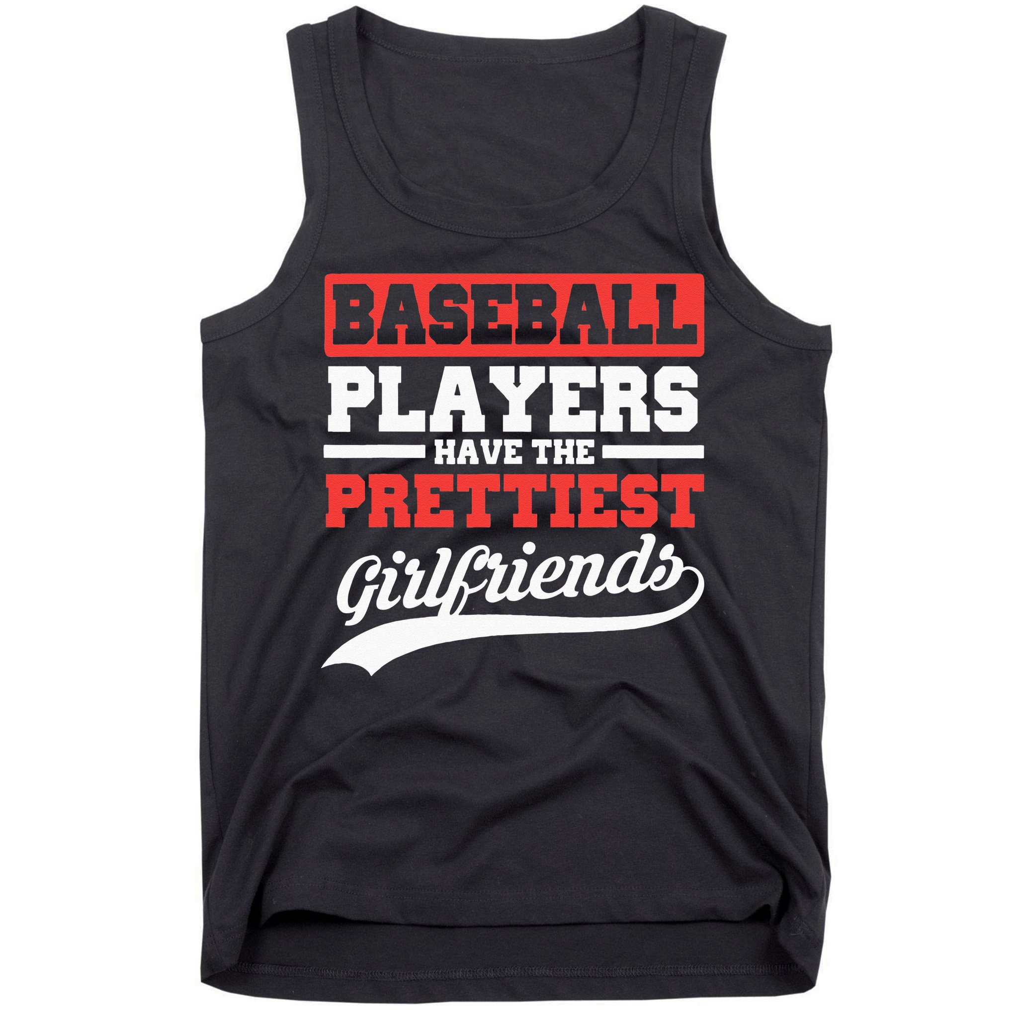 Baseball Players Have The Prettiest Girlfriends Baseball Tank Top