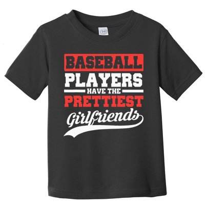 Baseball Players Have The Prettiest Girlfriends Baseball Toddler T-Shirt