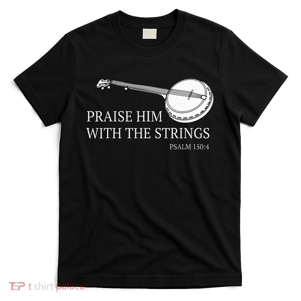 Banjo Praise Him With The Strings Bluegrass Guitar T-Shirt
