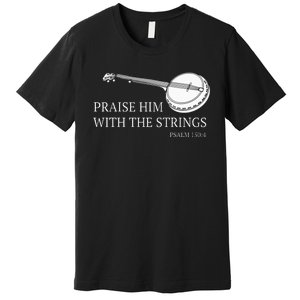 Banjo Praise Him With The Strings Bluegrass Guitar Premium T-Shirt