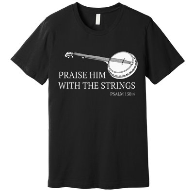 Banjo Praise Him With The Strings Bluegrass Guitar Premium T-Shirt