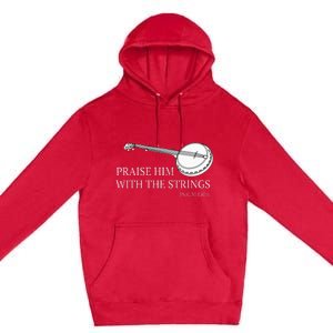 Banjo Praise Him With The Strings Bluegrass Guitar Premium Pullover Hoodie