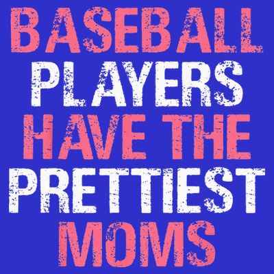 Baseball Players Have The Prettiest Moms Baseball T-Shirt