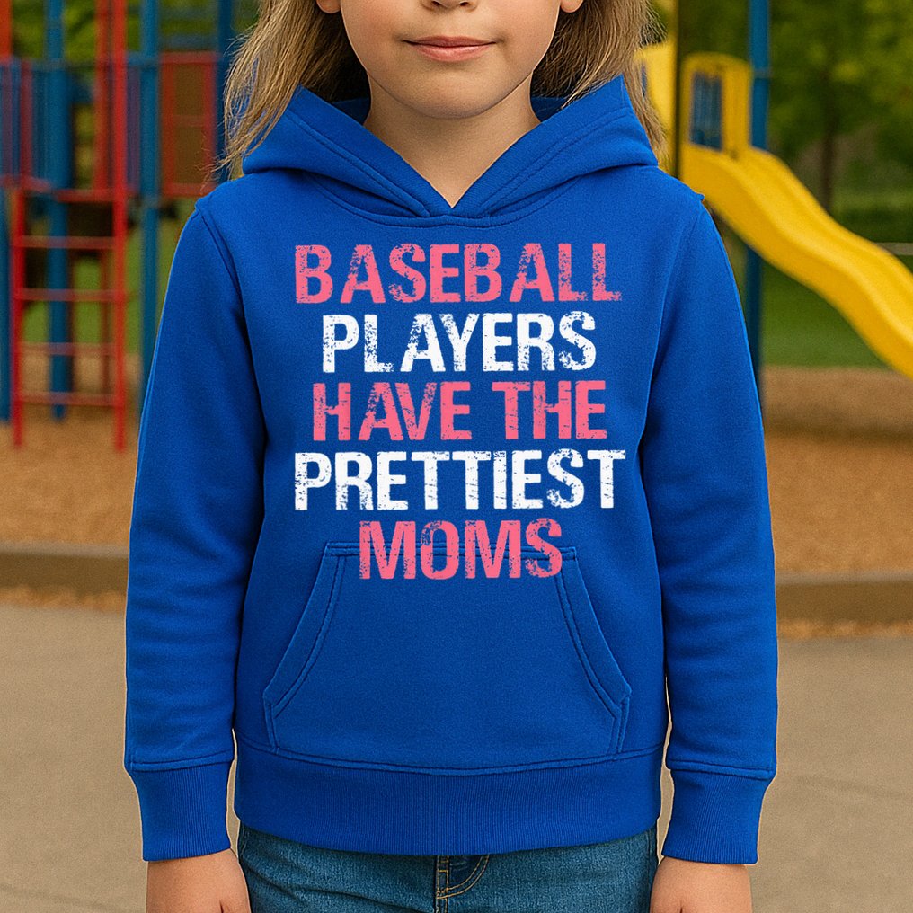 Baseball Players Have The Prettiest Moms Baseball Kids Hoodie
