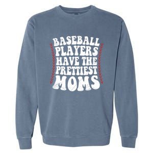 Baseball Players Have The Prettiest Moms Baseball Garment-Dyed Sweatshirt