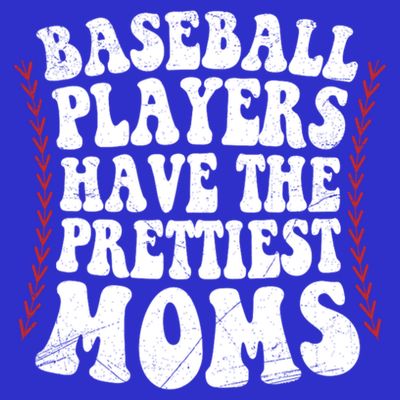 Baseball Players Have The Prettiest Moms Baseball T-Shirt