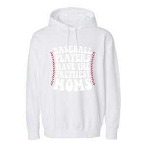 Baseball Players Have The Prettiest Moms Baseball Garment-Dyed Fleece Hoodie