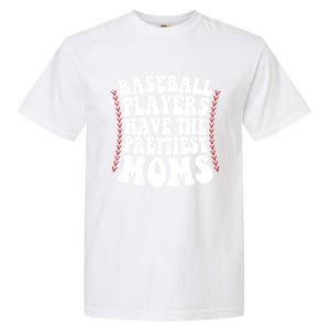 Baseball Players Have The Prettiest Moms Baseball Garment-Dyed Heavyweight T-Shirt