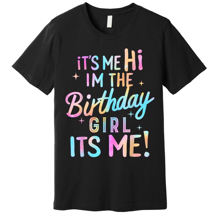 Birthday Party Hi Its Me Im The Birthday Girl Premium T-Shirt