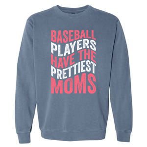 Baseball Players Have The Prettiest Moms Baseball Garment-Dyed Sweatshirt