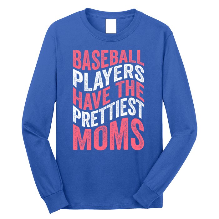 Baseball Players Have The Prettiest Moms Baseball Long Sleeve Shirt