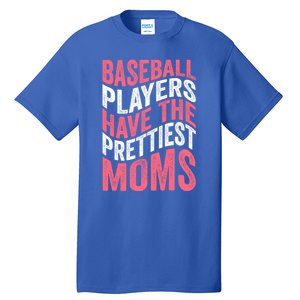 Baseball Players Have The Prettiest Moms Baseball Tall T-Shirt