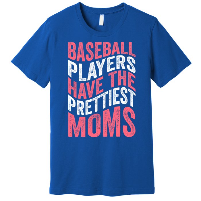 Baseball Players Have The Prettiest Moms Baseball Premium T-Shirt