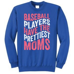 Baseball Players Have The Prettiest Moms Baseball Tall Sweatshirt