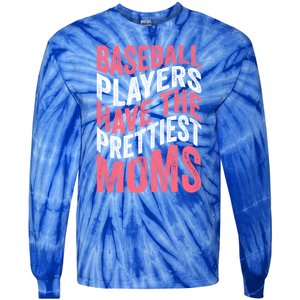 Baseball Players Have The Prettiest Moms Baseball Tie-Dye Long Sleeve Shirt